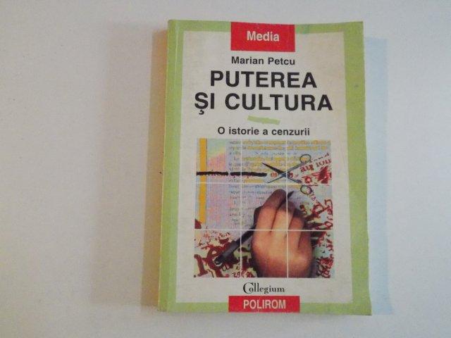 PUTEREA SI CULTURA O ISTORIE A CENZURII de MARIAN PETCU 1999