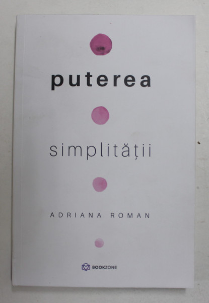 PUTEREA SIMPLITATII de ADRIANA ROMAN , 2021