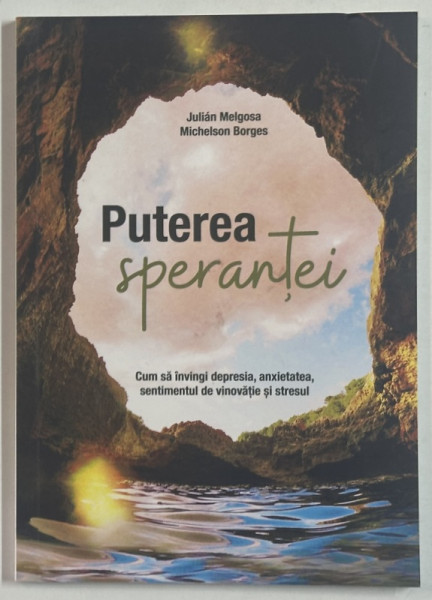 PUTEREA SPERANTEI de JULIAN  MELGOSA si MICHELSON BORGES , CUM SA INVINGI DEPRESIA ...STRESUL , 2023