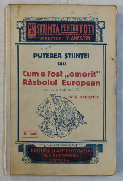 PUTEREA STIINTEI SAU CUM A FOST ' OMORAT ' RASBOIUL EUROPEAN  - POVESTE FANTASTICA de V . ANESTIN , 1916