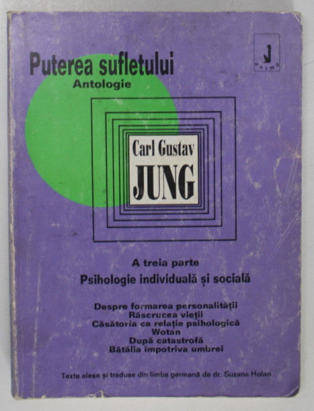 PUTEREA SUFLETULUI ANTOLOGIE - A TREIA PARTE, PSIHOLOGIE INDIVIDIALA SI SOCIALA de CARL GUSTAV JUNG , 1994 , COPERTA UZATA