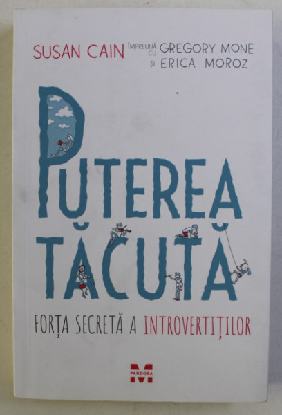 PUTEREA TACUTA , FORTA SECRETA A INTROVERTITILOR de SUSAN CAIN ... ERICA MOROZ , 2017