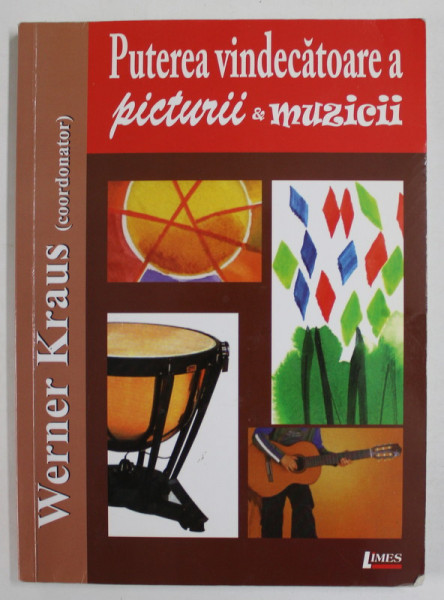 PUTEREA VINDECATOARE A PICTURII SI MUZICII de WERNER KRAUS ( coordonator ) , 2014