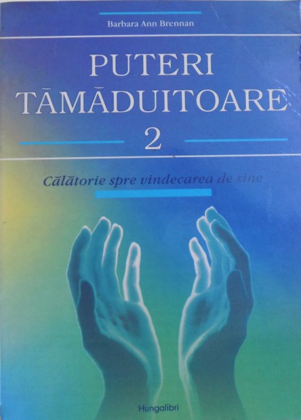 PUTERI TAMADUITOARE  2  - CALATORIE SPRE VINDECAREA DE SINE de BARBARA ANN BRENNAN , 1998,
