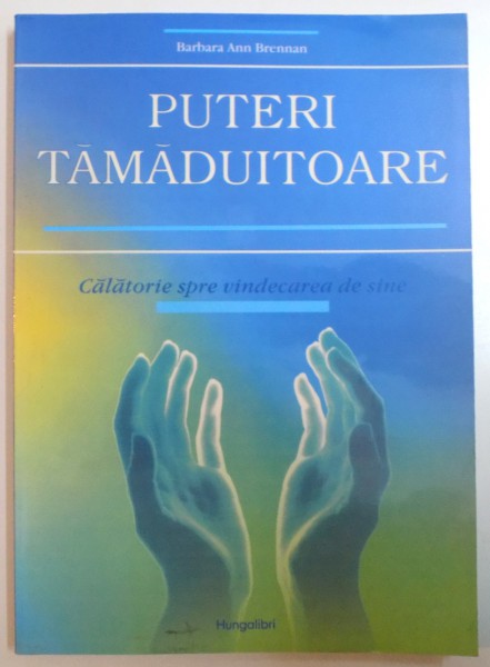 PUTERI TAMADUITOARE, CALATORIE SPRE VINDECAREA DE SINE de BARBARA ANN BRENNAN, 1993