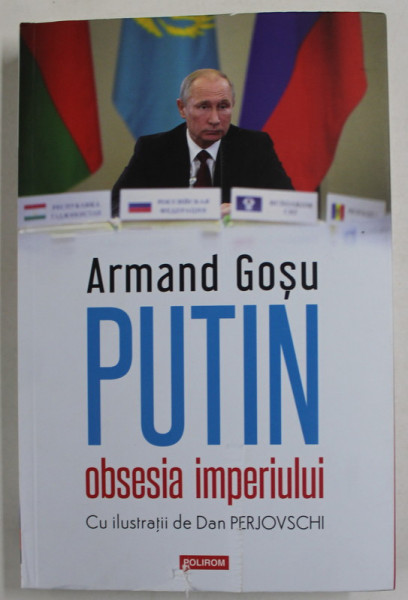 PUTIN , OBSESIA IMPERIULUI , cu ilustratii de DAN PERJOVSCHI , de ARMAND GOSU , 2022 *MICI DEFECTE