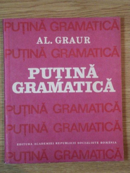 PUTINA GRAMATICA de AL. GRAUR , 1987