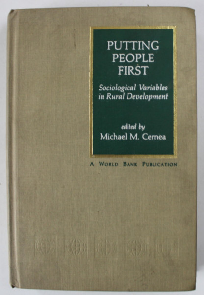 PUTTING PEOPLE FIRST , SOCIOLOGICAL VARIABLES IN RURAL DEVELOPMENT , edited by MICHAEL M. CERNEA , 1985 , DEDICATIE *