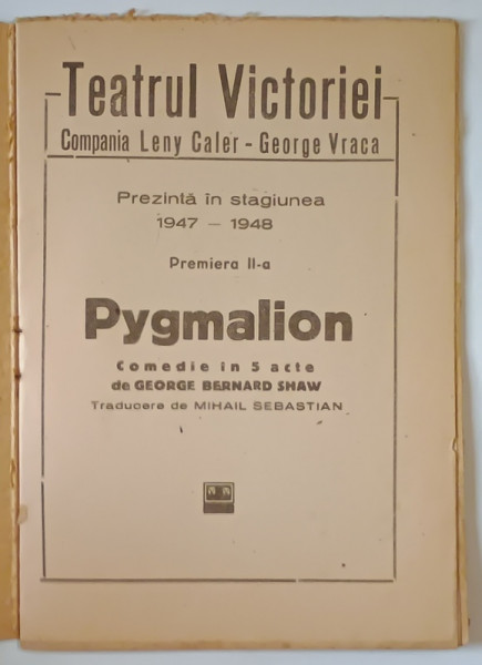 PYGMALION , COMEDIE IN 5 ACTE , PREMIERA A II - A , STAGIUNEA 1947 - 1948 de GEORGE BERNARD SHAW