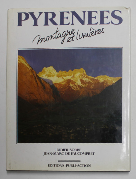 PYRENEES  - MONTAGNE ET LUMIERES par MARCELLIN BEROT , photos DIDIER SORBE , 1991