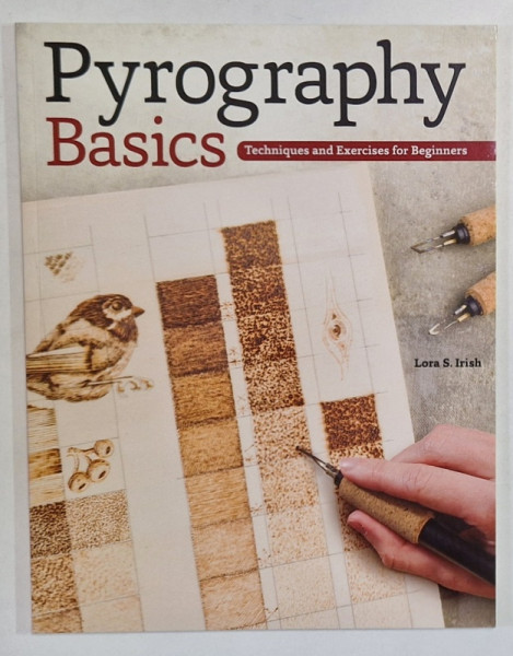 PYROGRAPHY BASICS , TECHNIQUES AND EXERCISES FOR BEGINNERS  by LORA S. IRISH , 2012