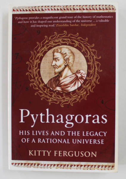 PYTHAGORAS - HIS LIVES AND THE LEGACY OF A RATIONAL UNIVERSE by KITTY FERGUSON , 2011