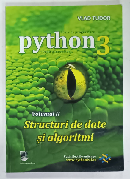 PYTHON 3 ,  CURS DE PROGRAMARE PENTRU INCEPATORI , VOLUMUL II , STRUCTURI DE DATE SI ALGORITMI de VLAD TUDOR , 2023