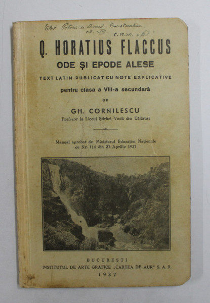 Q. HORATIUS FLACCUS - ODE SI EPODE ALESE  - TEXT LATIN PUBLICAT CU NOTE EXPLICATIVE PENTRU CLASA A VIII -A SECUNDARA de GH. CORNILESCU , 1937 , PREZINTA MICI INSEMNARI SI SUBLINIERI *