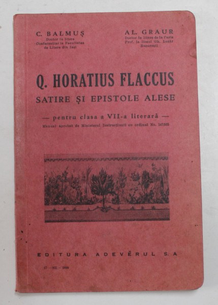 Q. HORATIUS FLACCUS - SATIRE SI EPISTOLE ALESE de- PENTRU CLASA A VII -A LITERARA - de C. BALMUS si AL. GRAUR , 1935