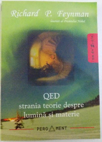 QED - STRANIA TEORIE DESPRE LUMINA SI MATERIE de RICHARD P. FENYMAN, 2007