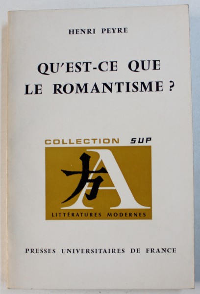 QO ' EST - CE QUE LE ROMANTISME ? par HENRY PEYRE , 1971 * PREZINTA SUBLINIERI