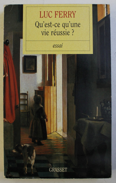 QU ' EST - CE QU ' UNE VIE REUSSIE ? - essai par LUC FERRY , 2003