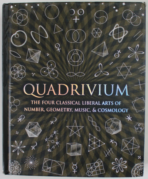 QUADRIVIUM , THE FOUR CLASSICAL LIBERAL  ARTS OF NUMBER , GEOMETRY , MUSIC AND COSMOLOGY , 2010 , COPERTA SPATE CU DEFECT