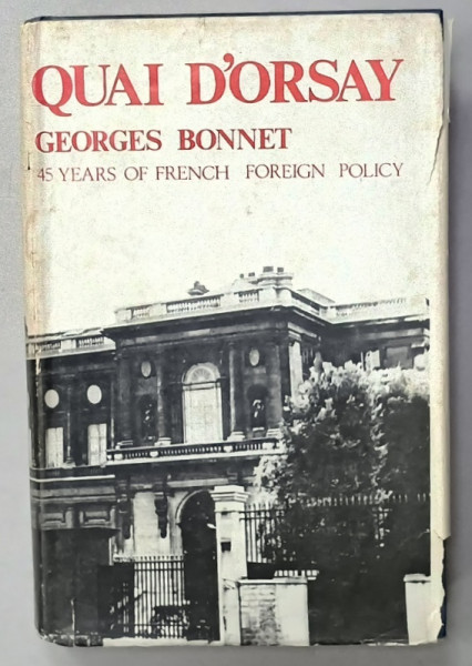 QUAI D 'ORSAY by GEORGES BONNET , 45 YEARS OF FRENCH FOREIGN POLICY , 1965