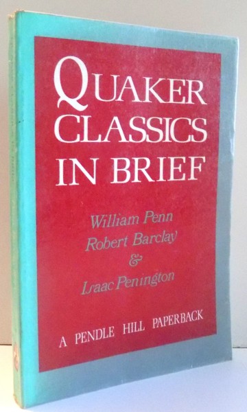 QUAKER CLASSICS IN BRIEF by WILLIAM PENN , ROBERT BARCLAY , ISAAC PENINGTON , 1978