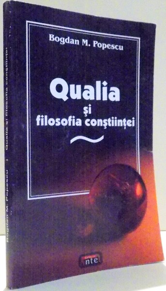 QUALIA SI FILOSOFIA CONSTIINTEI de BOGDAN M. POPESCU , 2007 DEDICATIE*