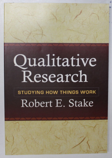 QUALITATIVE RESEARCH - STUDYING HOW THINGS WORK by ROBERT E. STAKE , 2010