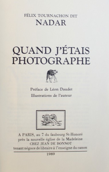 QUAN J' ETAIS PHOTOGRAPHE par FELIX TOURNACHON DIT NADAR , preface de LEON DAUDET , illustrations de l' auteur ,  TIRAGE SPECIAL - EXEMPLAIRE DE TETE ,  1989