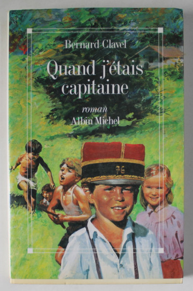 QUAND J ' ETAIS CAPITAINE par BERNARD CLAVEL , roman , 1990