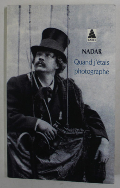 QUAND J 'ETAIS PHOTOGRAPHE par NADAR , 1998