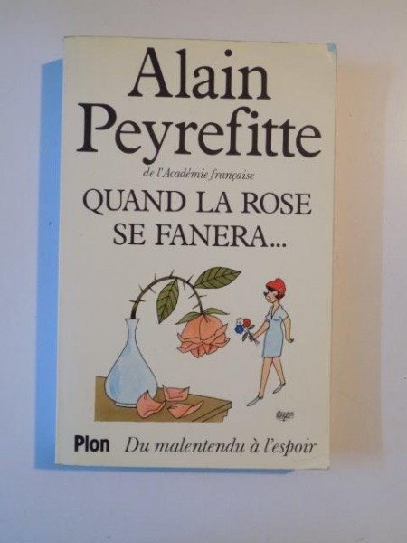 QUAND LA ROSE SE FANERA,DU MALENTENDU A L'ESPOIR de ALAIN PEYREFITTE 1983 * PREZINTA URME DE INDOIRE COPERTA SPATE
