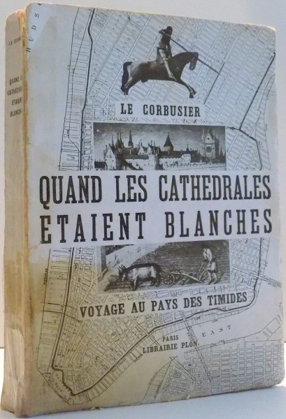 QUAND LES CATHEDRALES ETAIENT BLANCHES, de LE CORBUSIER, PARIS 1937