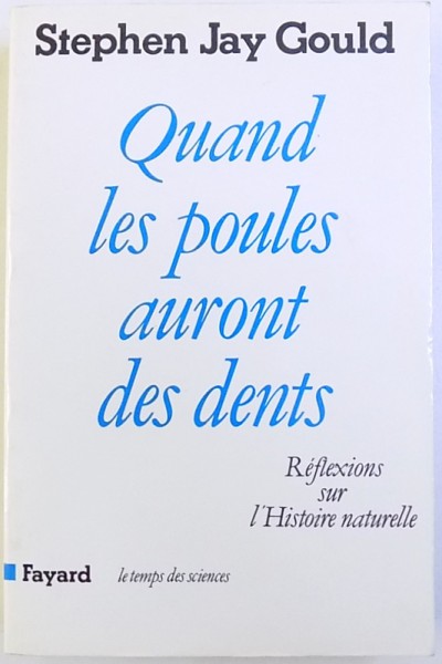 QUAND LES POULES AURONT DES DENTS  - REFLEXIONS SUR L ' HISTOIRE NATURELLE  par STEPHEN JAY GOULD , 1984