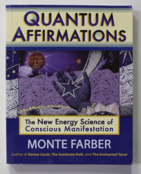 QUANTUM AFFIRMATIONS - THE NEW ENERGY SCIENCE OF CONSCIOUS MANIFESTATION by MONTE FARBER , 2012