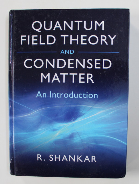 QUANTUM FIELD THEORY AND CONDENSED MATTER - AN INTRODUCTION by R. SHANKAR , 2018