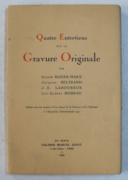 QUATRE ENTRETIENS SUR LA GRAVURE ORIGINALE par CLAUDE ROGER  - MARX ...LUC -  ALBERT MOREAU , 1938 , EXEMPLAR NUMEROTAT 317 DIN 475*