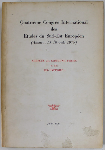 QUATRIEME CONGRES INTERNATIONAL DES ETUDES DU SUD - EST EUROPEEN ( ANKARA , 13- 18 AOUT 1979 ) , APARUTA 1979