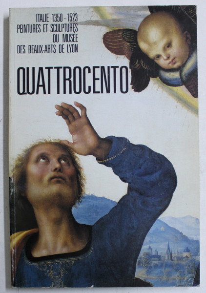 QUATTROCENTO  - ITALIE 1350 - 1523 PEINTURES ET SCULPTURES DU MUSEE DES BEAUX -ARTS DE LYON , 1987