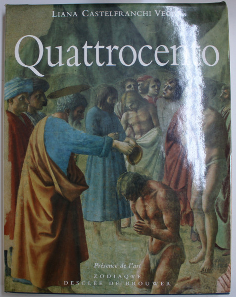 QUATTROCENTO  - LA FIN DU MOYEN AGE ET LE RENOUVELLEMENT DES ARTS par LIANA CASTELFRANCHI VEGAS , 1997