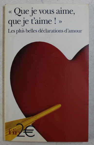 ' QUE JE VOUS AIME , QUE JE T'AIME !  ' LES PLUS BELLES DECLARATIONS D ' AMOUR , 2009