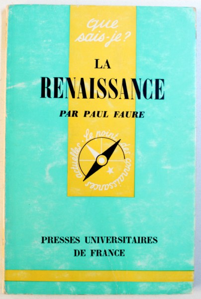 QUE SAIS-JE? LA RENNAISANCE par PAUL FAURE, 1965 *CONTINE SUBLINIERI IN TEXT CU CREIONUL