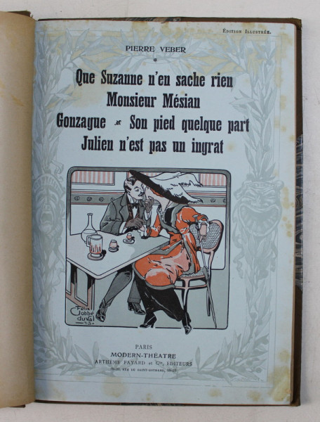 QUE SUZANNE N'EST SACHE RIEN ! / MONSIEUR MESIAN / GONZAGUE / SON PIED QUELQUE PART / JULIEN N'EST PAS UN INGRAT par PIERRE VEBER , THEATRE , illustrations d 'apres les dessins de FELIZ JOBBE  -DUVAL , 1911