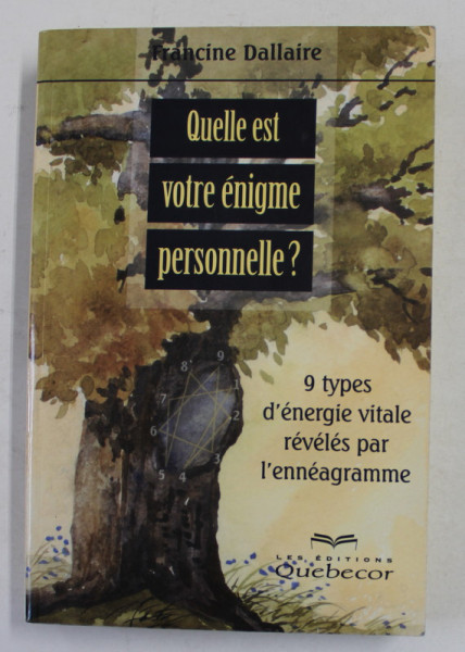 QUELLE EST VOTRE ENIGME PERSONELLE ?  9 TYPES D 'ENERGIE VITALE REVELES PAR L 'ENNEAGRAMME par FRANCINE DALLAIRE , 2000