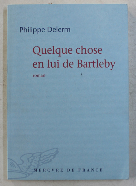 QUELQUE CHOSE EN LUI DE BARTLEBY par PHILIPPE DELERM , 2009