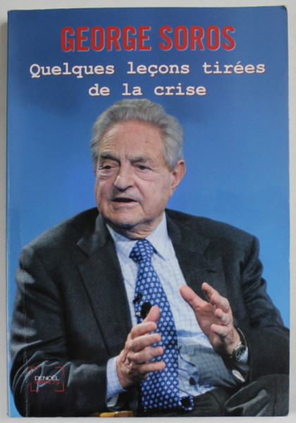 QUELQUES LECONS TIREES DE LA CRISE par GEORGE SOROS , CONFERENCES PRONONCEES  ...A LA BUDAPEST , 2010