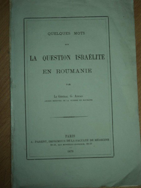 QUELQUES MOTS SUR LA QUESTION ISRAELITE EN ROUMANIE , GENERAL G. ADRIAN , PARIS 1879