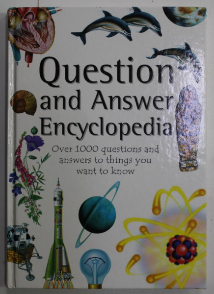 QUESTION AND ANSWER ENCYCLOPEDIA , OVER 1000 QUESTIONS AND ANSWERS TO THINGS YOU WANT TO KNOW , edited by LINDA SONNTAG , designed by DIANE CLOUTING , 2000