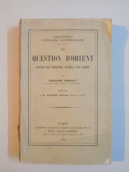 QUESTION D'ORIENT , DEPUIS SES ORIGINES JUSQU'A NOS JOURS par EDOUARD DRIAULT , PARIS 1898