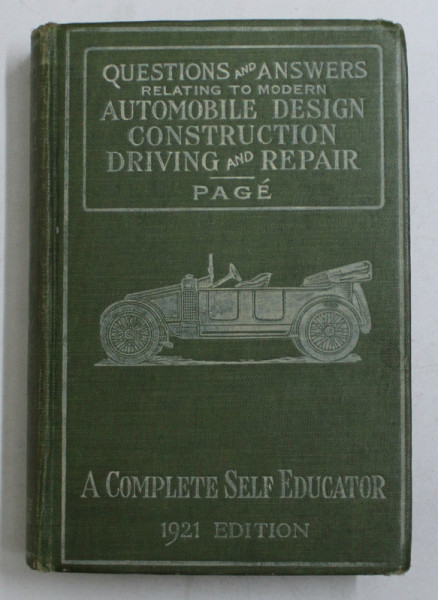 QUESTIONS AND ANSWERS RELATING TO MODERN AUTOMOBILE DESIGN ,  CONSTRUCTION , DRIVING AND REPAIR by VICTOR W. PAGE , 1921