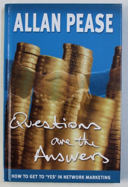 QUESTIONS ARE THE ANSWERS - HOW TO GET TO " YES " IN NETWORK MARKETING by ALLAN PEASE , 2000